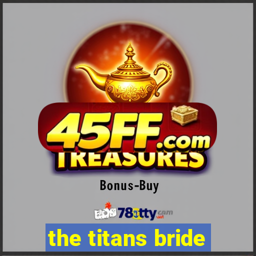 the titans bride